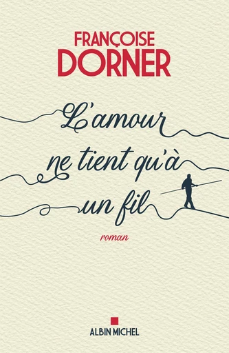 L'Amour ne tient qu’à un fil - Françoise Dorner - Albin Michel