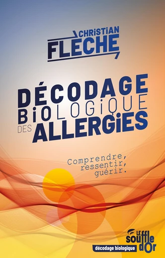 Décodage biologique des allergies - Christian Flèche - Le souffle d'Or