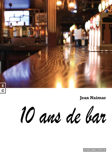 10 ans de bar - Jean Naimar - EDITIONS COMPLICITES