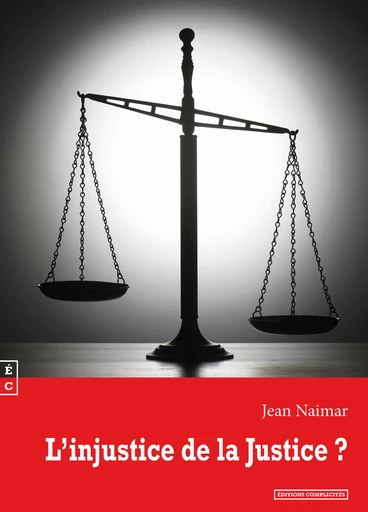 L’injustice de la Justice ? - Jean Naimar - EDITIONS COMPLICITES