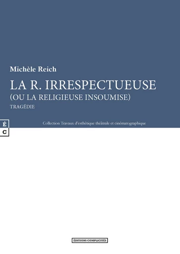 La R. irrespectueuse (ou la religieuse insoumise) - Michèle Reich - EDITIONS COMPLICITES