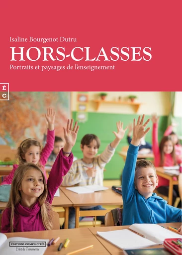 Hors-classes, Portraits et paysages de l'enseignement - Isaline Bourgenot Dutru - EDITIONS COMPLICITES