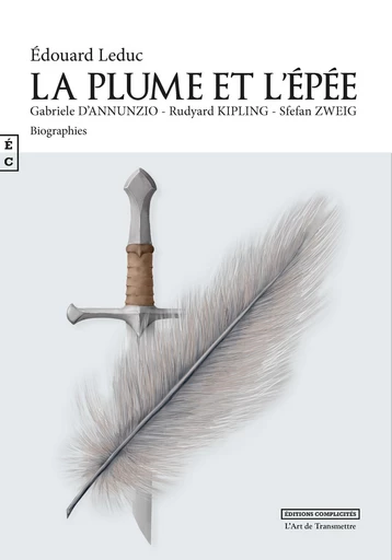 La plume et l’épée : Gabriele d'Annunzio, Rudyard Kipling, Stefan Zweig - Edouard Leduc - EDITIONS COMPLICITES