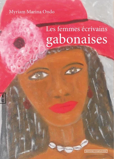 Les femmes écrivains gabonaises - Myriam Marina Ondo - EDITIONS COMPLICITES