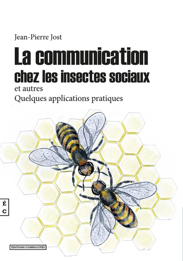 La communication chez les insectes sociaux et autres - Jean-Pierre Jost - EDITIONS COMPLICITES