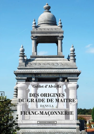 Des origines du grade de Maître dans la Franc-Maçonnerie - Goblet d'Alviella - EDITIONS COMPLICITES