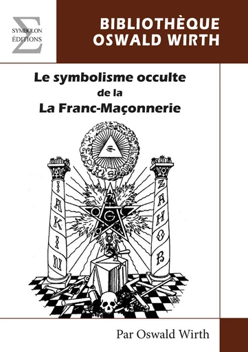 Le symbolisme occulte de la Franc-Maçonnerie - Oswald Wirth - EDITIONS COMPLICITES