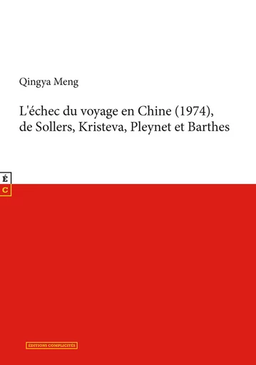 L’échec du voyage en chine (1974) de Sollers, Kristeva, Pleynet et Barthes - Meng Qingya - EDITIONS COMPLICITES