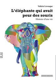 L’éléphante qui avait peur des souris, Histoire d’une vie