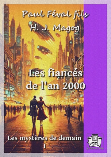 Les fiancés de l'an 2000 - Paul Féval Fils, H. J. Magog - La Gibecière à Mots