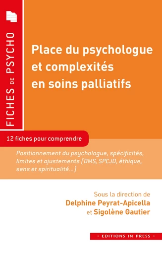 Place du psychologue et complexités en soins palliatifs - Delphine Peyrat-Apicella, Sigolène Gautier - Éditions In Press