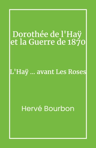 Dorothée de L’Haÿ et la Guerre de 1870 - Hervé Bourbon - Librinova