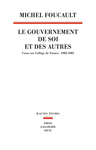 Le Gouvernement de soi et des autres - Michel Foucault - Seuil