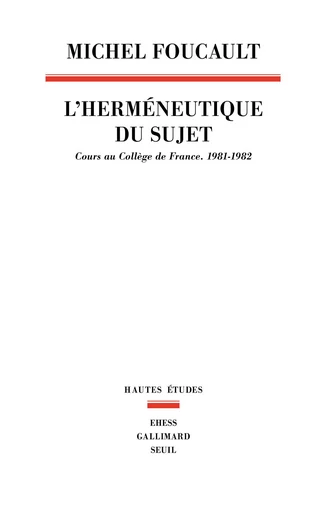 L'Herméneutique du sujet. Cours au Collège de France (1981-1982) - Michel Foucault - Seuil