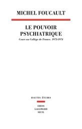 Le Pouvoir psychiatrique. Cours au Collège de France (1973-1974)