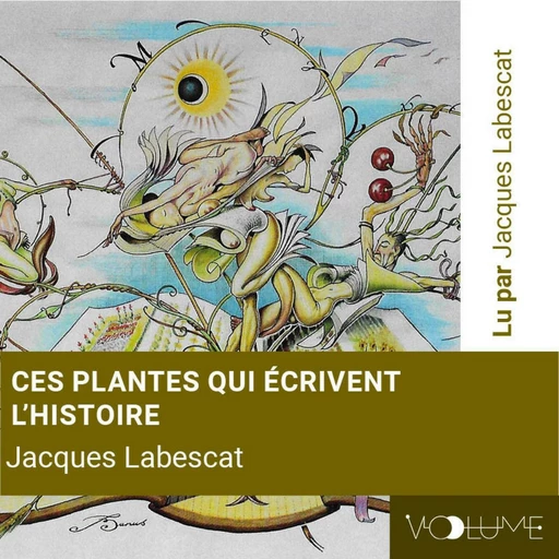 Ces plantes qui écrivent l'histoire - Jacques Labescat - VOolume