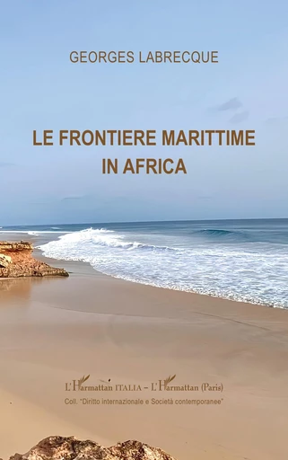 Le frontiere marittime in Africa - Georges Labrecque - Editions L'Harmattan