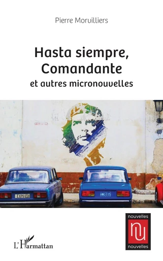 Hasta siempre, Comandante et autres micronouvelles - Pierre Morvilliers - Editions L'Harmattan