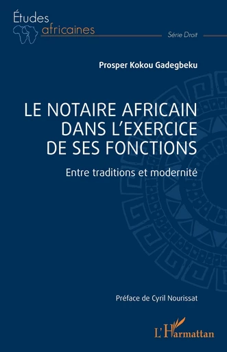 Le notaire africain dans l'exercice de ses fonctions - Prosper Kokou Gadegbeku - Editions L'Harmattan