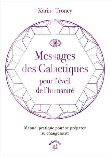 Messages des Galactiques pour l'éveil de l'humanité - Karine Troncy - Animae