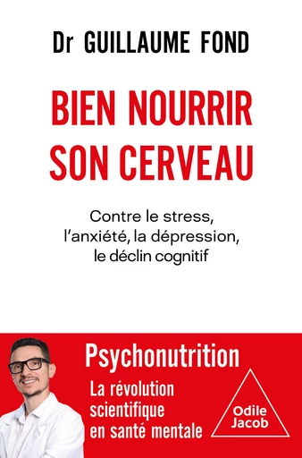 Bien nourrir son cerveau - Guillaume Fond - Odile Jacob