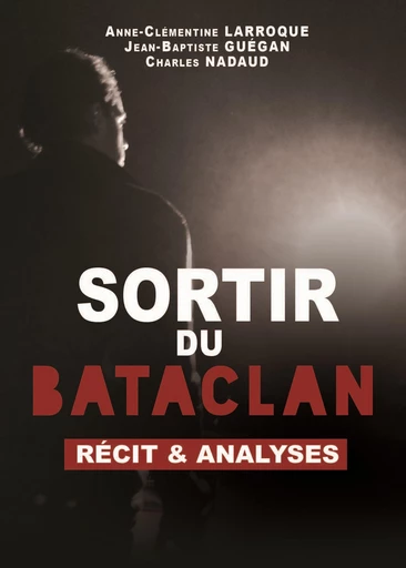 Sortir du Bataclan - Récit et analyses - Jean-Baptiste Guégan, Charles Nadaud, Anne-Clémentine Laroque - Bréal