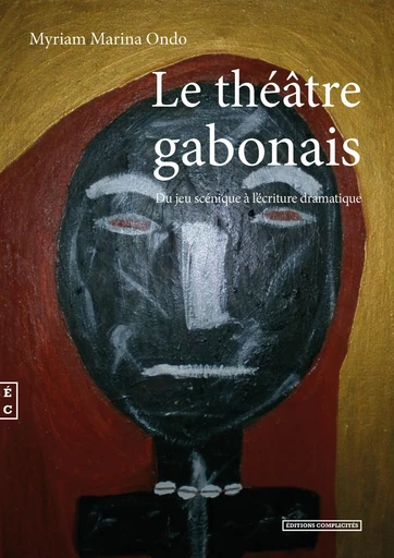 Le théâtre gabonais - Myriam Marina Ondo - EDITIONS COMPLICITES