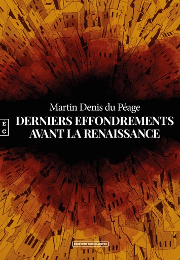 Derniers effondrements avant la renaissance - Martin Denis du Péage - EDITIONS COMPLICITES