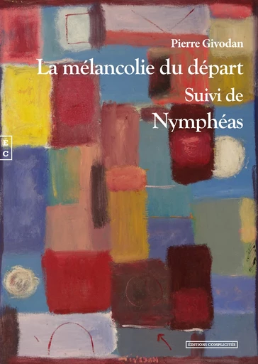 La mélancolie du départ, Suivi de Nymphéas - Pierre Givodan - EDITIONS COMPLICITES