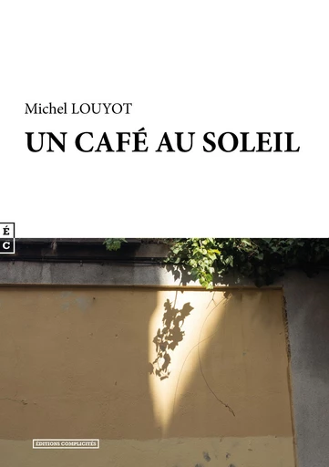 Un café au soleil - Michel Louyot - EDITIONS COMPLICITES