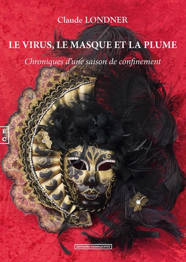 Le virus, le masque et la plume : Chroniques d’une saison de confinement - Claude Londner - EDITIONS COMPLICITES