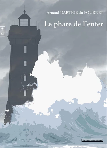 Le phare de l’enfer - Arnaud Dartige du Fournet - EDITIONS COMPLICITES