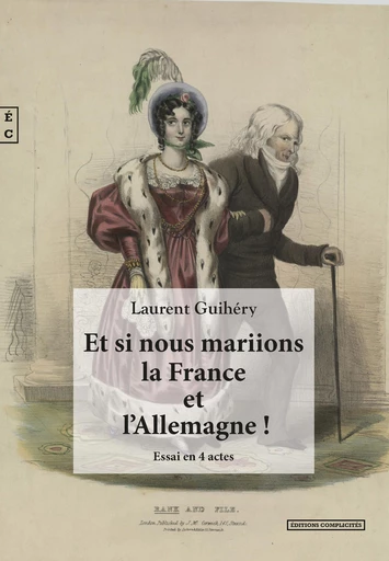 Et si nous mariions la France et l’Allemagne ! - Laurent Guihéry - EDITIONS COMPLICITES