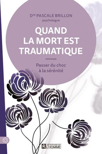 Quand la mort est traumatique - Pascale Brillon - Les Éditions de l'Homme