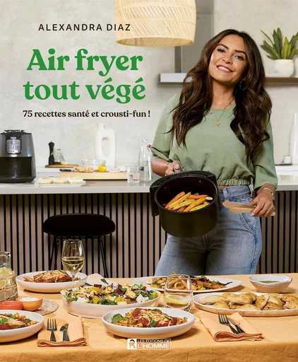 Air fryer tout végé - Alexandra Diaz - Les Éditions de l'Homme