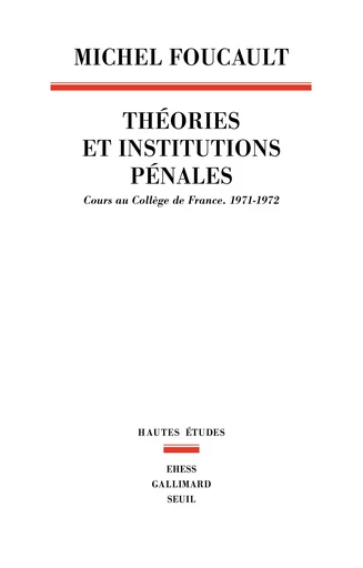 Théories et institutions pénales - Michel Foucault - Seuil