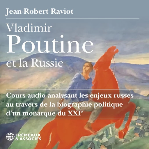 Vladimir Poutine et la Russie - Jean-Robert Raviot - Frémeaux & Associés