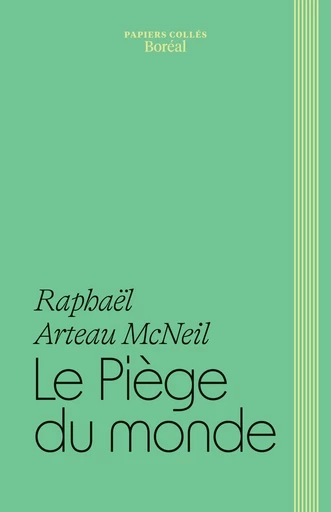 Le Piège du monde - Raphaël Arteau McNeil - Editions du Boréal