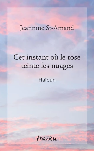 Cet instant où le rose teinte les nuages - Jeannine St-Amand - Éditions David