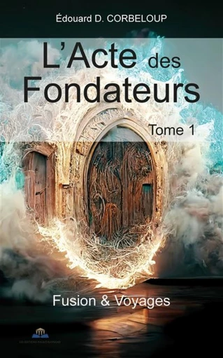 L'Acte des Fondateurs, tome 1 - Édouard D. Corbeloup - Librinova