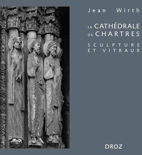 La cathédrale de Chartres - Jean Wirth - Librairie Droz