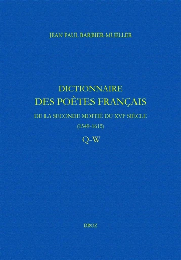 Dictionnaire des poètes français de la seconde moitié du XVIe siècle (1549-1615) - Jean Paul Barbier-Mueller, Nicolas Ducimetière, Lays Farra, Marine Molins - Librairie Droz