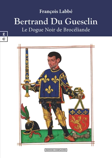 Bertrand Du Guesclin - François Labbé - EDITIONS COMPLICITES