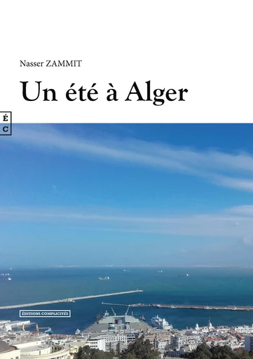 Un été à Alger - Nasser Zammit - EDITIONS COMPLICITES