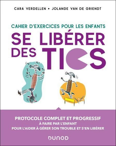 Se libérer des Tics - Cahier d'exercices pour les enfants - Cara Verdellen, Jolande van de Griendt - Dunod