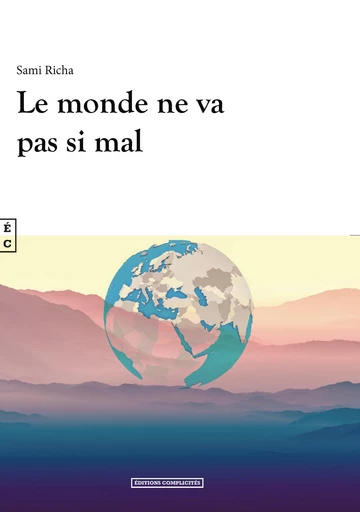 Le monde ne va pas si mal - Sami Richa - EDITIONS COMPLICITES