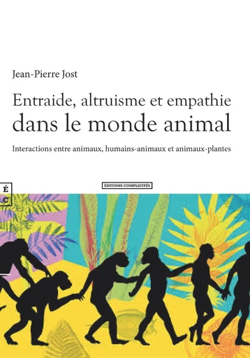 Entraide, altruisme et empathie dans le monde animal - Jean-Pierre Jost - EDITIONS COMPLICITES