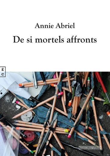 De si mortels affronts - Annie Abriel - EDITIONS COMPLICITES