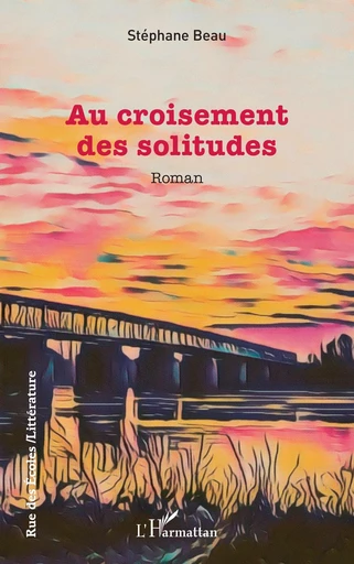 Au croisement des solitudes - Stéphane Beau - Editions L'Harmattan