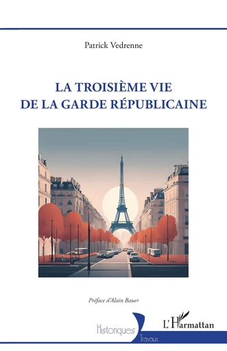 La troisième vie de la garde républicaine - Patrick Vedrenne - Editions L'Harmattan